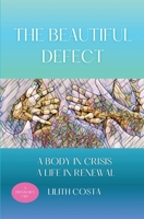 The Beautiful Defect: A Body in Crisis A Life in Renewal B0CKV17PZ9 Book Cover