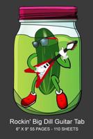 Rockin' Big Dill Guitar Tab: 6 X 9 55 pages - 110 Sheets 107314142X Book Cover