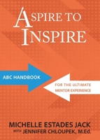 Aspire to Inspire: ABC Playbook for the Ultimate Mentor Experience 1957832428 Book Cover