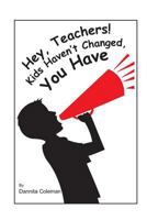 Hey, Teacher! Kids Haven't Changed, You Have 0692249982 Book Cover
