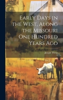 Early Days in the West, Along the Missouri One Hundred Years Ago 1020516178 Book Cover