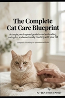 The Complete Cat Care Blueprint: Essential Guide to Raising Happy, Healthy Cats B0GKYFJ4LN Book Cover