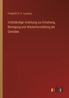 Vollständige Anleitung zur Erhaltung, Reinigung und Wiederherstellung der Gemälde 3368509039 Book Cover