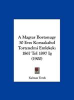 A Magyar Bortonugy 30 Eves Korszakabol Tortenelmi Emlekek: 1867 Tol 1897 Ig (1900) 1162281847 Book Cover