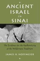 Ancient Israel in Sinai: The Evidence for the Authenticity of the Wilderness Tradition 0199731691 Book Cover