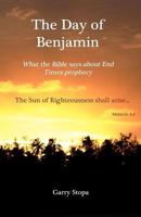 The Day of Benjamin: What the Bible says about End Times Prophecy 1466489359 Book Cover