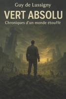 Vert Absolu: Chronique d'un monde étouffé (French Edition) B0F8BJRG8X Book Cover