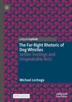 The Far-Right Rhetoric of Dog Whistles: Settler Feelings and Unspeakable Acts 3032282691 Book Cover
