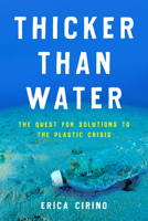Thicker Than Water: The Quest for Solutions to the Plastic Crisis 1642831379 Book Cover