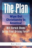 The Plan: Wipe Out Christianity in America! 1441585648 Book Cover