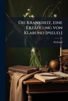 Die Krankheit, Eine Erzahlung Von Klabund [Pseud.] 1176075675 Book Cover
