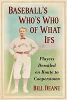 Baseball's Who's Who of What Ifs: Players Derailed En Route to Cooperstown 1476684790 Book Cover