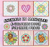 Animals in Mandalas: A Coloring Book for Inner Peace (Whimsy Escapes: A Calming Coloring Journey) 196929325X Book Cover