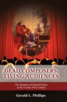 Dead Composers, Living Audiences: The Situation of Classical Music in the Twenty-First Century 160497558X Book Cover