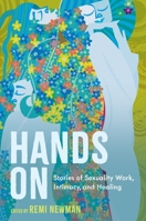 Hands on: Stories of Sexuality Work, Intimacy, and Healing 1839978708 Book Cover