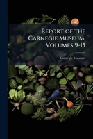 Report of the Carnegie Museum, Volumes 9-15 1143807065 Book Cover