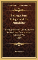 Beitrage Zum Kriegsrecht Im Mittelalter: Insbesondere In Den Kampfen, An Welchen Deutschland Beteiligt War (1889) 1168037719 Book Cover