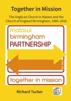 Together in Mission: The Anglican Church in Malawi and the Church of England Birmingham, 1966-2016 9996076008 Book Cover