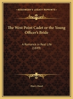 The West Point Cadet Or The Young Officer's Bride: A Romance In Real Life (1849) 1104509342 Book Cover