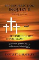 Pre-Resurrection Inquiry II and Beyond to the Day of Pentecost 1436317320 Book Cover