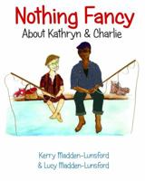 Nothing Fancy about Kathryn & Charlie 0982852800 Book Cover