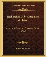 Recherches D’Antiquites Militaires: Avec La Defense Du Chevalier Follard (1770) 116617610X Book Cover