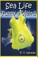 Sea Life Funny & Weird Marine Animals: Learn with Amazing Photos and Facts about Ocean Marine Sea Animals. 0615836631 Book Cover