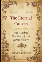 The Eternal Canvas: One Hundred Devotions of Love Across History B0HBM13QP3 Book Cover