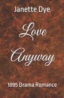 Love Anyway: An 1895 Drama Romance B0CN7J5357 Book Cover