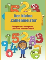 Der kleine Zahlenmeister - Übungen für Kindergarten, Vorschule und Erstklässler: Ein großes Vorschulheft zum Zahlen schreiben üben. Geeignet für ... Innovatives Lernsystem. B0917HJXRM Book Cover