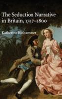 The Seduction Narrative in Britain, 1747-1800 052111134X Book Cover