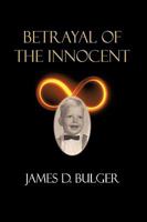 Betrayal of the Innocent 1449036643 Book Cover