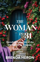 The Woman in 31: Decoding the Secrets of the Proverbs 31 Woman B0FFYTN6KZ Book Cover