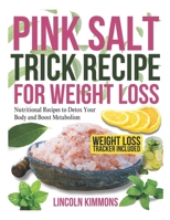 PINK SALT TRICK RECIPE FOR WEIGHT LOSS: Nutritional Recipes to Detox Your Body and Boost Metabolism B0FMXPPGYC Book Cover