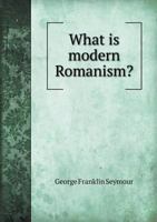 What Is Modern Romanism? 1354257340 Book Cover