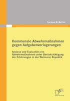 Kommunale Abwehrmaßnahmen gegen Aufgabenverlagerungen: Analyse und Evaluation von Abwehrmaßnahmen unter Berücksichtigung der Erfahrungen in der Weimarer Republik 3842858590 Book Cover