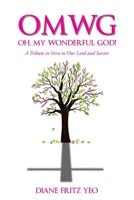 OMWG Oh, My Wonderful God!: A Tribute in Verse to Our Lord and Savior 1098084551 Book Cover