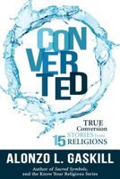 Converted: True Conversion Stories from 15 Religions 1462120083 Book Cover