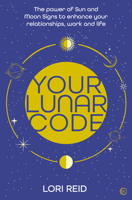 Your Lunar Code: The Power of Moon and Sun Signs to Enhance your Relationships, Work and Life 1786786540 Book Cover