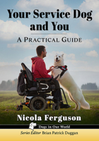 Your Service Dog and You: A Practical Guide 1476690804 Book Cover