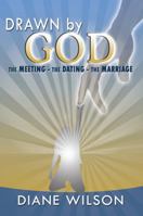 Drawn by God: The Meeting - The Dating - The Marriage 1432771965 Book Cover
