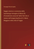 Saggio istorico e coroncina della taumaturga immagine di Maria SS. d'Iconatevere ossia de' Sette Veli che si venera nell'insigne basilica di S. Maria Maggiore nella città di Foggia (Italian Edition) 3385071232 Book Cover