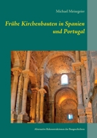 Frühe Kirchenbauten in Spanien und Portugal: Alternative Rekonstruktionen der Baugeschichten 3754321412 Book Cover