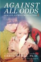 Against All Odds: Our Life Journey with Autism: Busy Parent Edition 1732435944 Book Cover