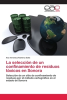 La selección de un confinamiento de residuos tóxicos en Sonora: Selección de un sitio de confinamiento de residuos por el método cartográfico en el estado de Sonora 3659055263 Book Cover