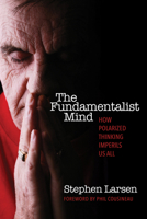 FUNDAMENTALIST MIND: How Polarized Thinking Imperils US All 0835608506 Book Cover