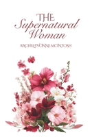 The Supernatural Woman: A Christian Woman’s Guide to Divine Femininity, Soft Power, and Living in Supernatural Abundance B0F9FFHJ3P Book Cover