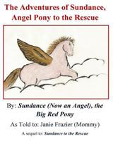 The Adventures of Sundance, Angel Pony to the Rescue: Sequel to Sundance to the Rescue 1518658245 Book Cover