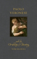 Paolo Veronese and the Nobility of Painting 1836391927 Book Cover