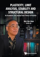 Plasticity, Limit Analysis, Stability and Structural Design: An Academic Life Journey from Theory to Practice 9811231400 Book Cover